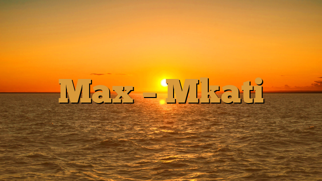 Max – Mkati