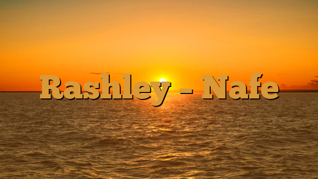 Rashley - Nafe Rashley – Nafe