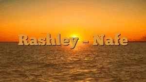Rashley – Nafe