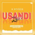 K Prince – Usandizuze