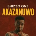 Shizzo One – Akazanuwo